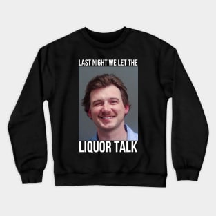 Morgan Wallen Mugshot Liquor Talk Crewneck Sweatshirt